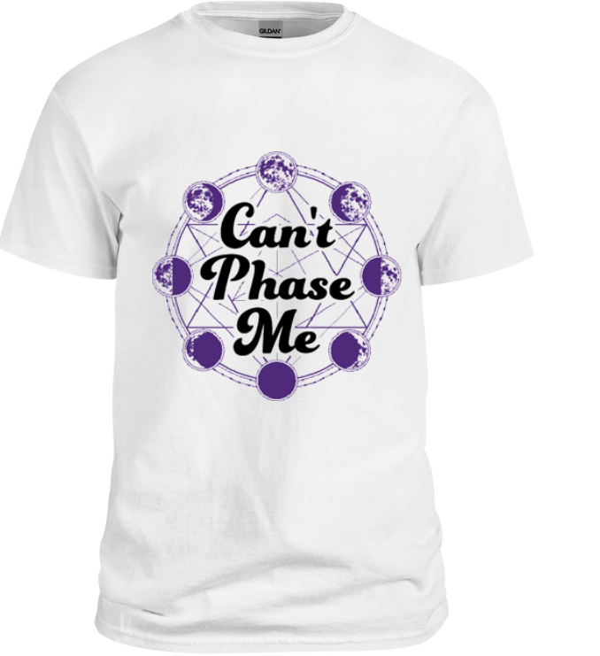 Can't Phase Me T-Shirt