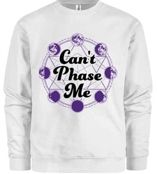 Can't Phase Me Sweatshirt