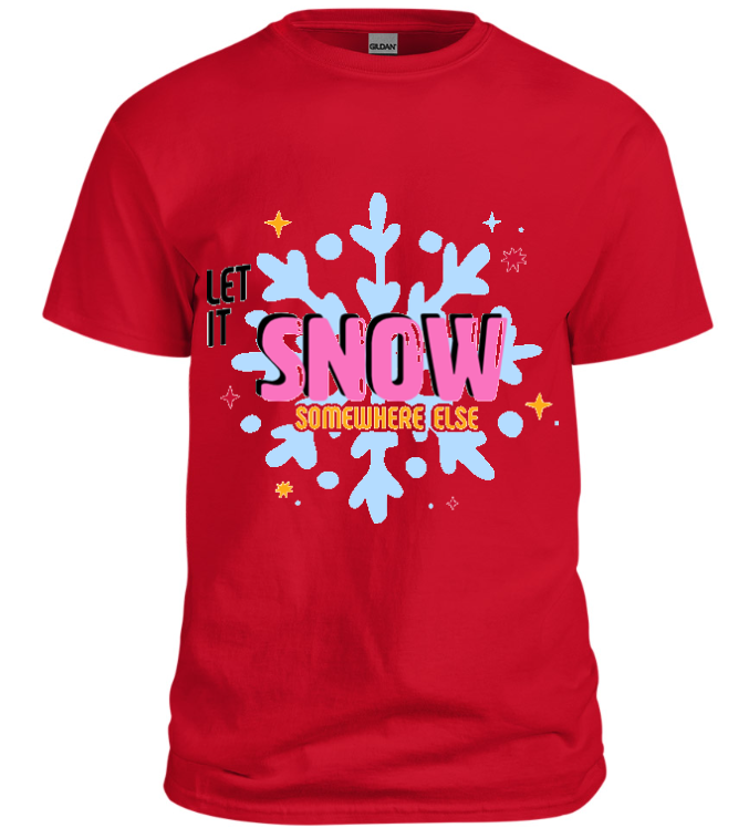 Let It Snow Somewhere Else T-Shirt