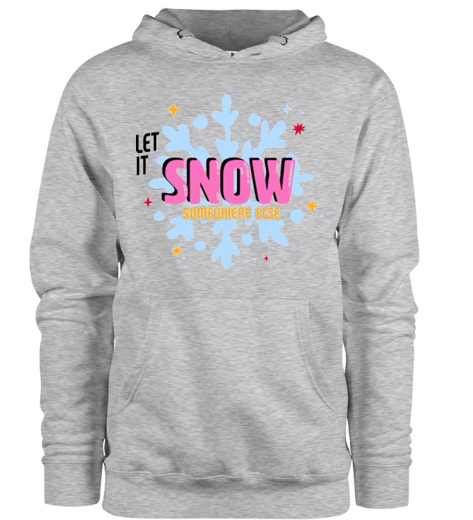 Let It Snow Somewhere Else Hoodie