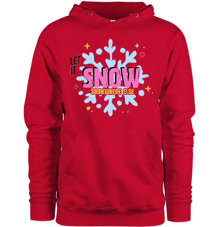 Let It Snow Somewhere Else Hoodie