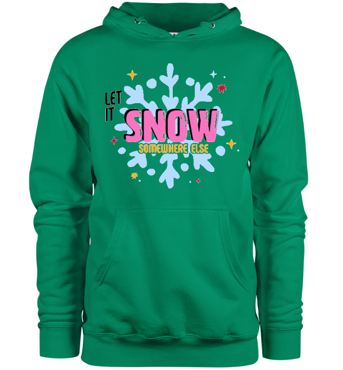 Let It Snow Somewhere Else Hoodie