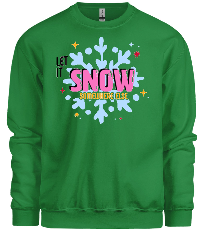 Let It Snow Somewhere Else Sweatshirt